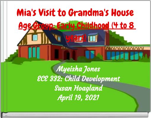 Mia's Visit to Grandma's House Age Group: Early Childhood (4 to 8 years)