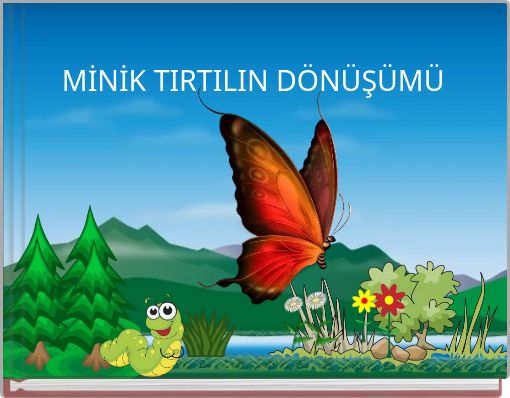 MİNİK TIRTILIN DÖNÜŞÜMÜ