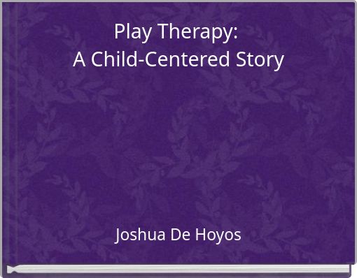 Play Therapy: A Child-Centered Story