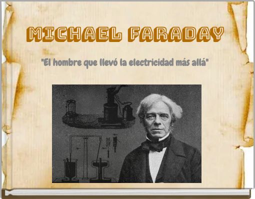 MICHAEL FARADAY "El hombre que llev&oacute; la electricidad m&aacute;s all&aacute;"