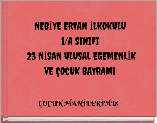 NEBİYE ERTAN İLKOKULU 1/A SINIFI 23 NİSAN ULUSAL EGEMENLİK VE &Ccedil;OCUK BAYRAMI