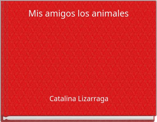 Front cover of 'Mis amigos los animales' 