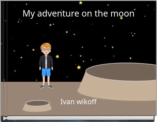 My adventure on the moon