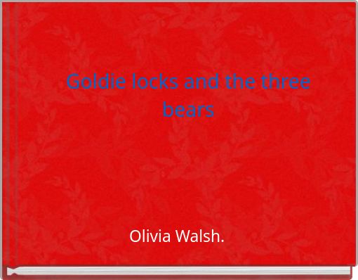 Goldie locks and the three bears