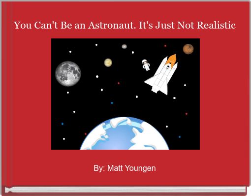 Book Cover for: You Can't Be an Astronaut. It's Just Not Realistic