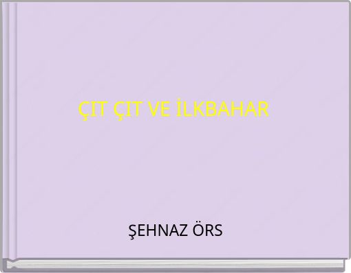 ÇIT ÇIT VE İLKBAHAR
