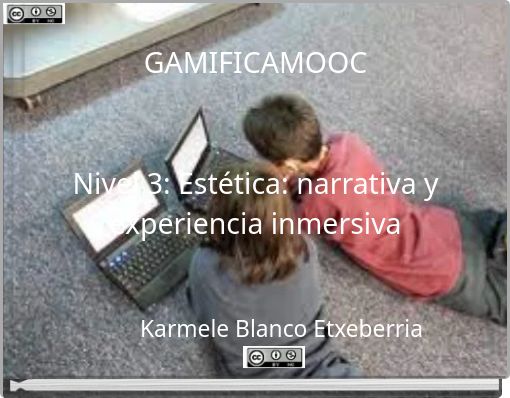 GAMIFICAMOOC Nivel 3: Est&eacute;tica: narrativa y experiencia inmersiva