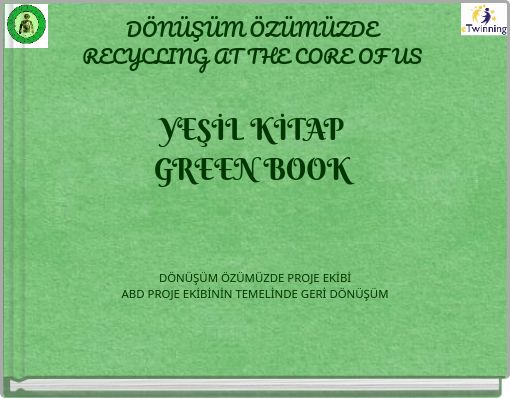 DÖNÜŞÜM ÖZÜMÜZDE RECYCLING AT THE CORE OF US YEŞİL KİTAP GREEN BOOK