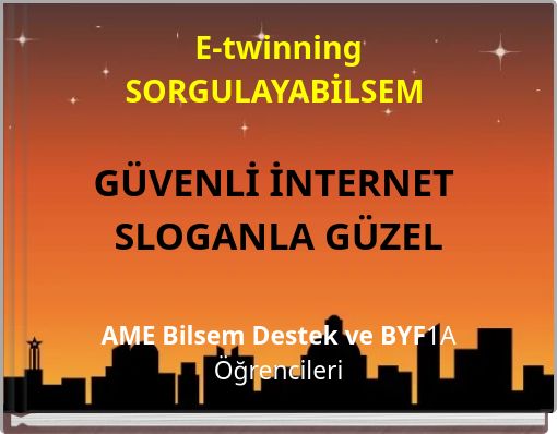E-twinningSORGULAYABİLSEM GÜVENLİ İNTERNET SLOGANLA GÜZEL