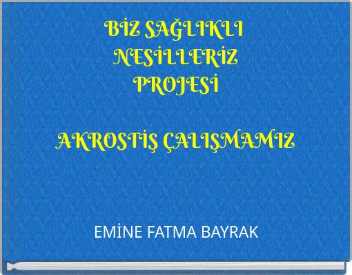 BİZ SAĞLIKLI NESİLLERİZ PROJESİ AKROSTİŞ &Ccedil;ALIŞMAMIZ