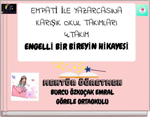 EMPATİ İLE YAZARCASINA KARIŞIK OKUL TAKIMLARI 4.TAKIM ENGELLİ BİR BİREYİN HİKAYESİ