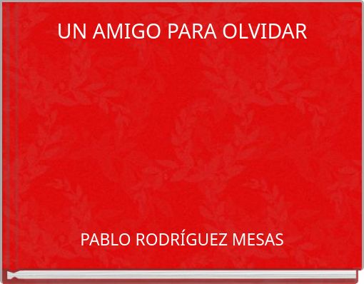 UN AMIGO PARA OLVIDAR