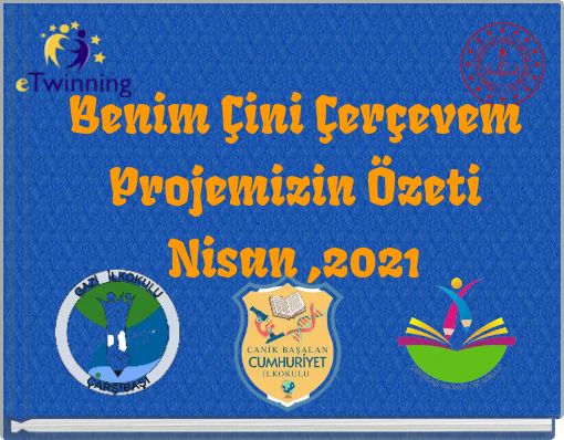 Benim Çini Çerçevem Projemizin Özeti Nisan ,2021