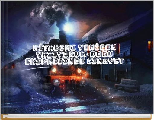 Front cover of 'KİTABIMI YENİDEN YAZIYORUM-DOĞU EKSPRESİNDE CİNAYET' 