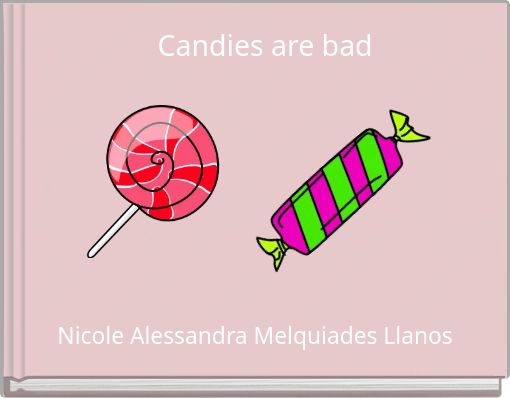 Candies are bad