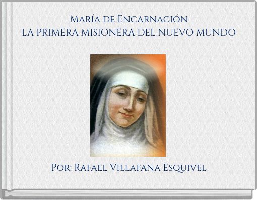María de Encarnación LA PRIMERA MISIONERA DEL NUEVO MUNDO