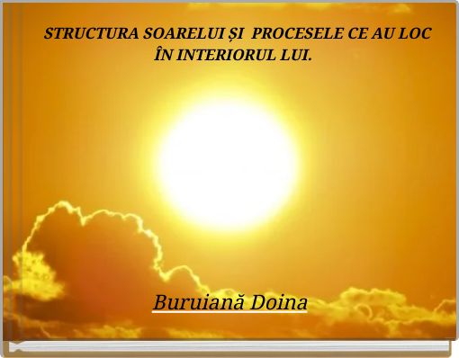 STRUCTURA SOARELUI ȘI PROCESELE CE AU LOC &Icirc;N INTERIORUL LUI.