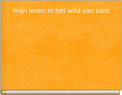 mijn leven in het wild van sam