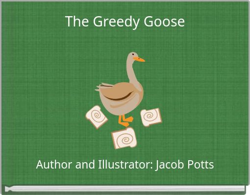The Greedy Goose
