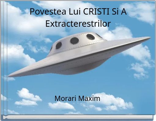 Povestea Lui CRISTI Si A Extracterestrilor