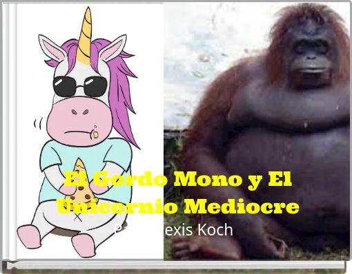 El Gordo Mono y El Unicornio Mediocre