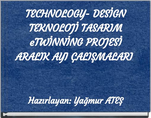TECHNOLOGY- DESİGN TEKNOLOJİ TASARIM eTWİNNİNG PROJESİ ARALIK AYI &Ccedil;ALIŞMALARI