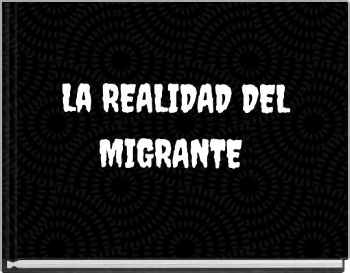 La REALIDAD DEL MIGRANTE