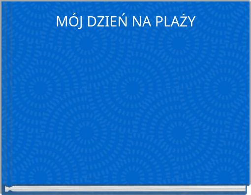 MÓJ DZIEŃ NA PLAŻY