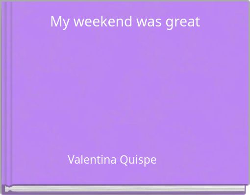 Front cover of 'My weekend was great' 