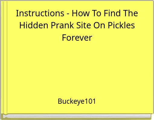 Instructions - How To Find The Hidden Prank Site On Pickles Forever