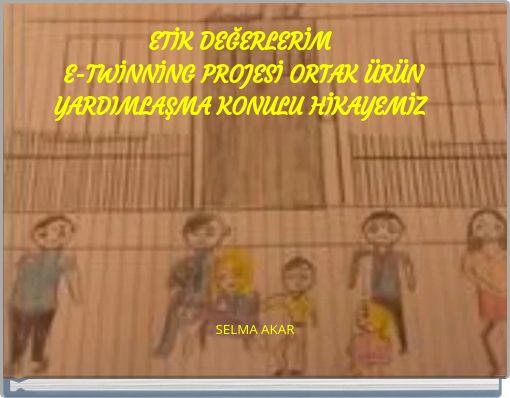 ETİK DEĞERLERİM E-TWİNNİNG PROJESİ ORTAK ÜRÜN YARDIMLAŞMA KONULU HİKAYEMİZ
