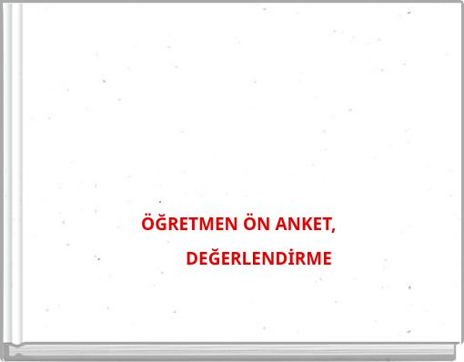 ÖĞRETMEN ÖN ANKET, DEĞERLENDİRME ÖĞRETMEN ÖN ANKET VE DEĞERLENDİRME