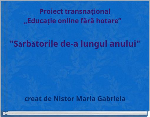 Proiect transnațional ,,Educație online fără hotare’’ "Sărbătorile de-a lungul anului"