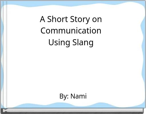 A Short Story on Communication Using Slang