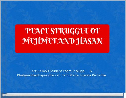 PEACE STRUGGLE OF MEHMET AND HASAN