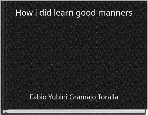 Front cover of 'How i did learn good manners' 