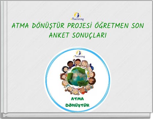 ATMA DÖNÜŞTÜR PROJESİ ÖĞRETMEN SON ANKET SONUÇLARI