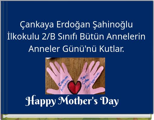 &Ccedil;ankaya Erdoğan Şahinoğlu İlkokulu 2/B Sınıfı B&uuml;t&uuml;n Annelerin Anneler G&uuml;n&uuml;'n&uuml; Kutlar.