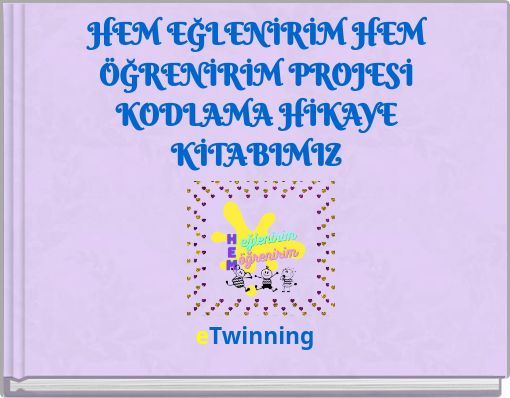 HEM EĞLENİRİM HEM ÖĞRENİRİM PROJESİ KODLAMA HİKAYE KİTABIMIZ