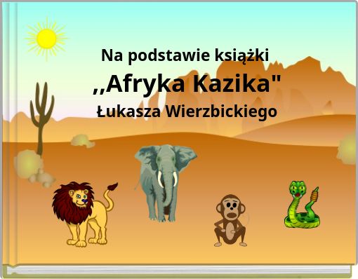 Na podstawie książki ,,Afryka Kazika" Łukasza Wierzbickiego