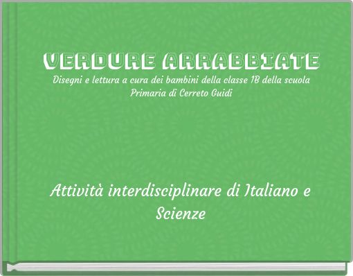 Verdure arrabbiate Disegni e lettura a cura dei bambini della classe 1B della scuola Primaria di Cerreto Guidi