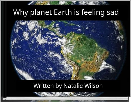 Why planet Earth is feeling sad