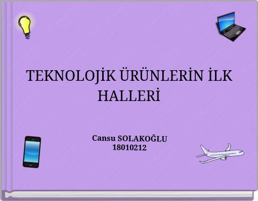 TEKNOLOJİK ÜRÜNLERİN İLK HALLERİ