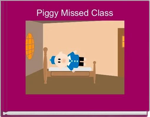 Front cover of 'Piggy Missed Class' 