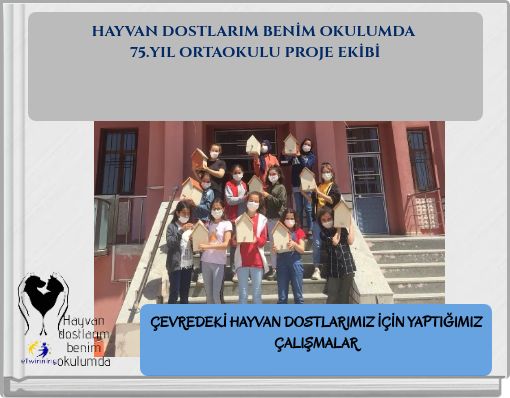HAYVAN DOSTLARIM BENİM OKULUMDA 75.YIL ORTAOKULU PROJE EKİBİ