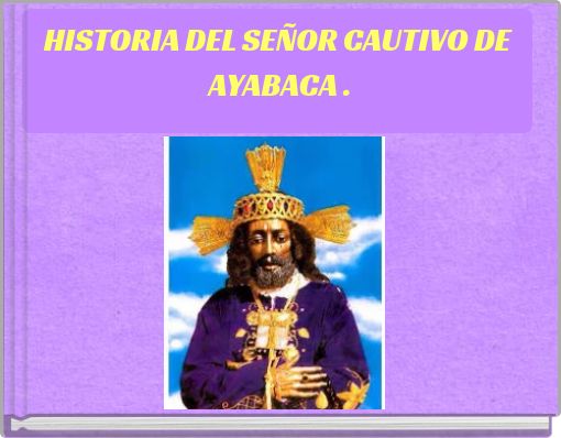 HISTORIA DEL SE&Ntilde;OR CAUTIVO DE AYABACA .