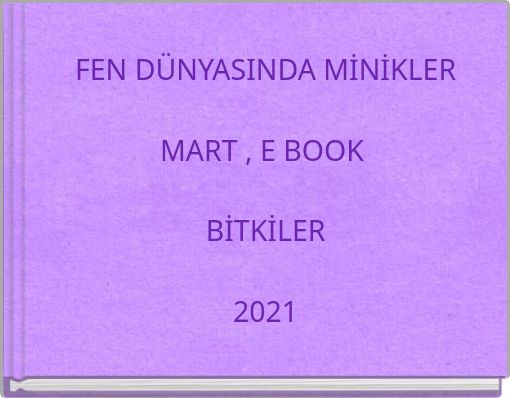 FEN DÜNYASINDA MİNİKLER MART , E BOOK BİTKİLER 2021