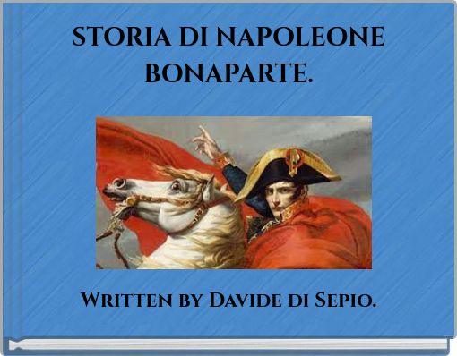 STORIA DI NAPOLEONE BONAPARTE.