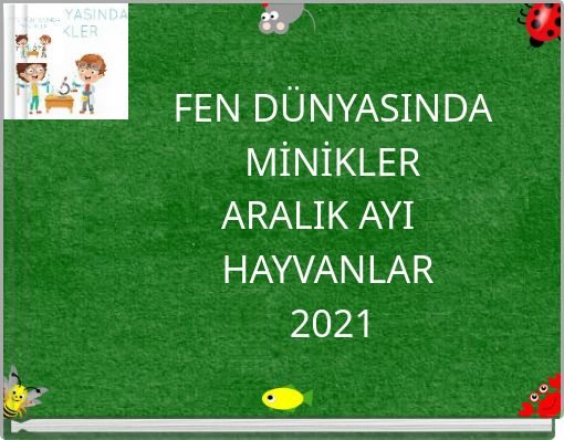 FEN DÜNYASINDA MİNİKLER ARALIK AYI HAYVANLAR 2021