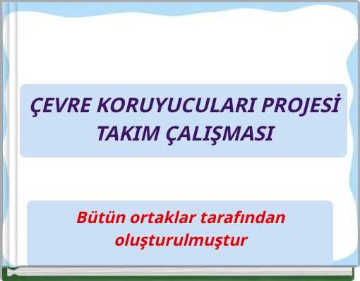ÇEVRE KORUYUCULARI PROJESİ TAKIM ÇALIŞMASI